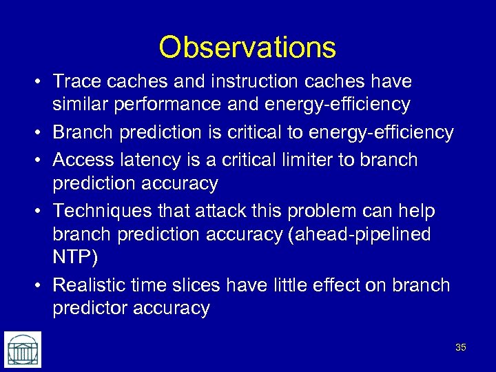Observations • Trace caches and instruction caches have similar performance and energy-efficiency • Branch