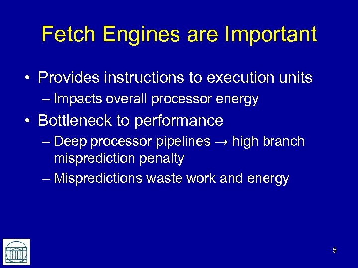 Fetch Engines are Important • Provides instructions to execution units – Impacts overall processor