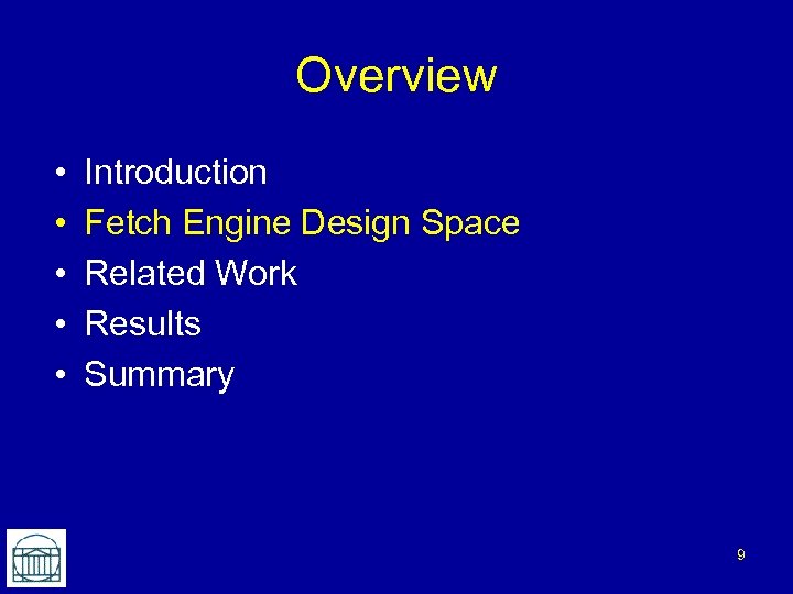 Overview • • • Introduction Fetch Engine Design Space Related Work Results Summary 9
