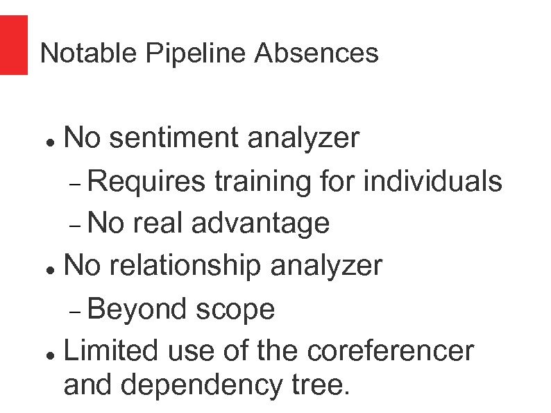 Notable Pipeline Absences No sentiment analyzer Requires training for individuals No real advantage No