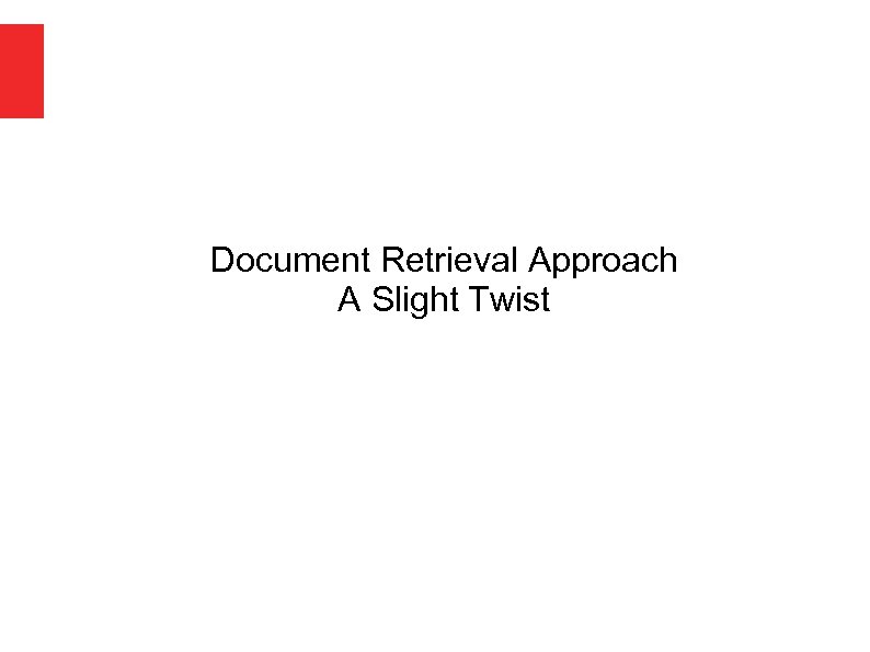 Document Retrieval Approach A Slight Twist 