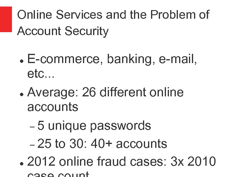 Online Services and the Problem of Account Security E-commerce, banking, e-mail, etc. . .