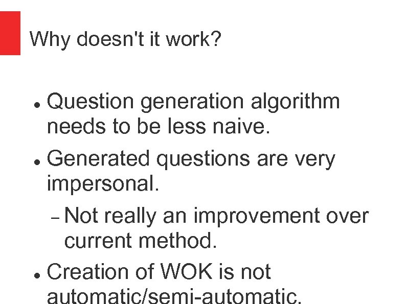 Why doesn't it work? Question generation algorithm needs to be less naive. Generated questions