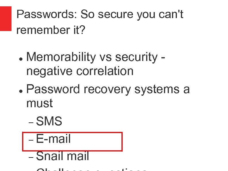 Passwords: So secure you can't remember it? Memorability vs security negative correlation Password recovery