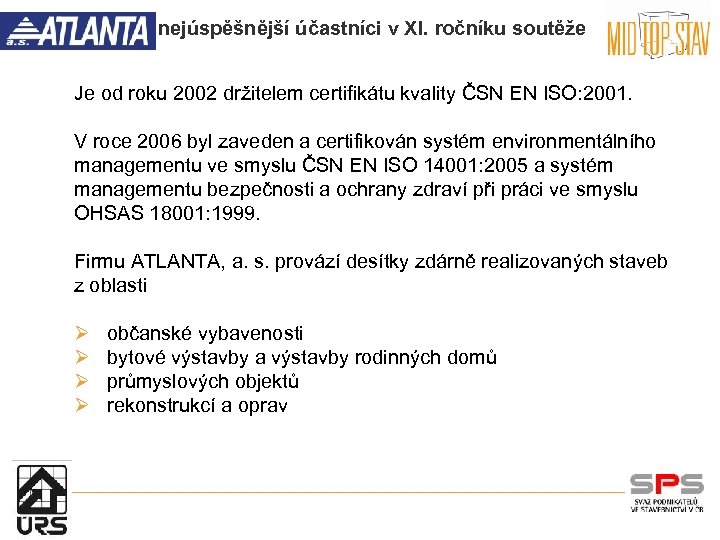 nejúspěšnější účastníci v XI. ročníku soutěže Je od roku 2002 držitelem certifikátu kvality ČSN