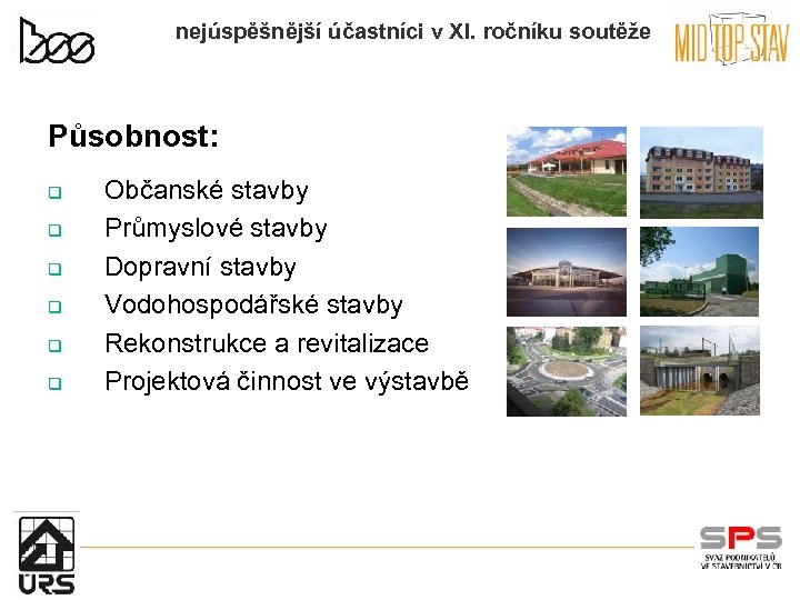 nejúspěšnější účastníci v XI. ročníku soutěže Působnost: q q q Občanské stavby Průmyslové stavby
