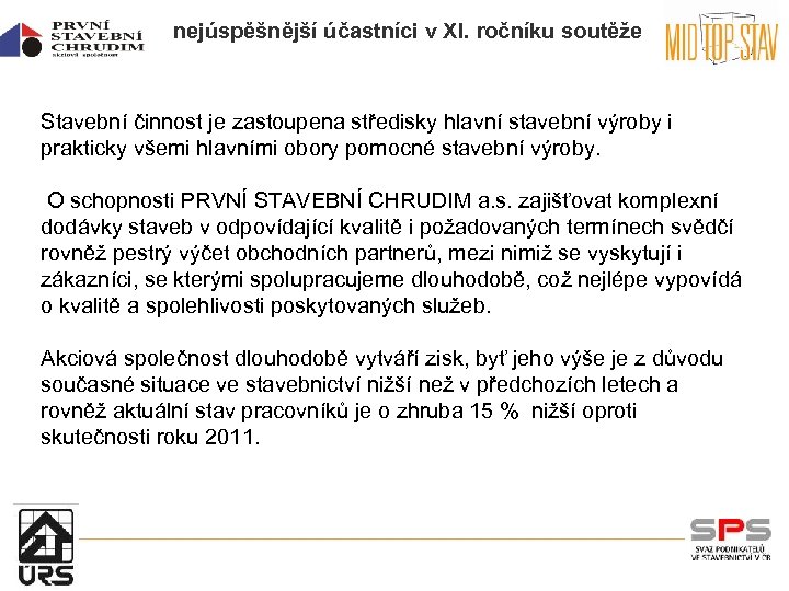 nejúspěšnější účastníci v XI. ročníku soutěže Stavební činnost je zastoupena středisky hlavní stavební výroby