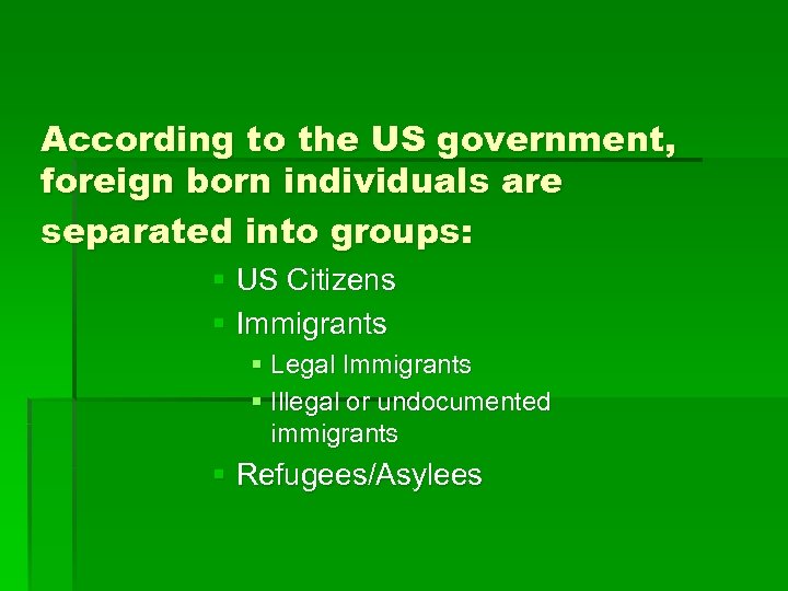 According to the US government, foreign born individuals are separated into groups: § US