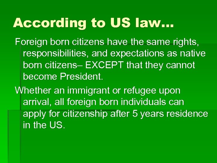 According to US law… Foreign born citizens have the same rights, responsibilities, and expectations