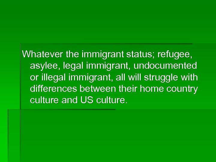 Whatever the immigrant status; refugee, asylee, legal immigrant, undocumented or illegal immigrant, all will