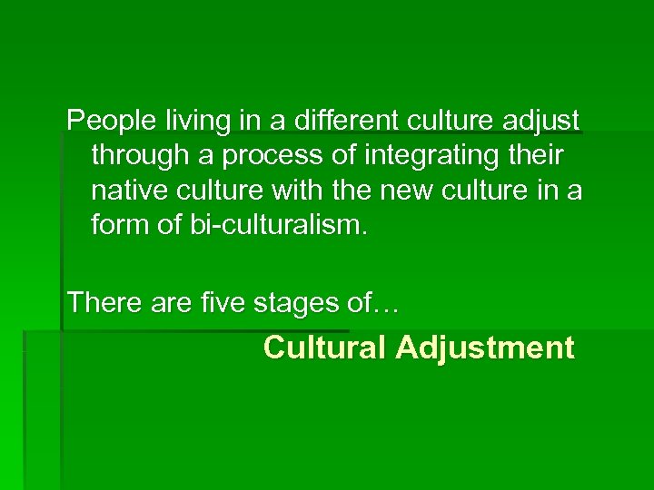 People living in a different culture adjust through a process of integrating their native