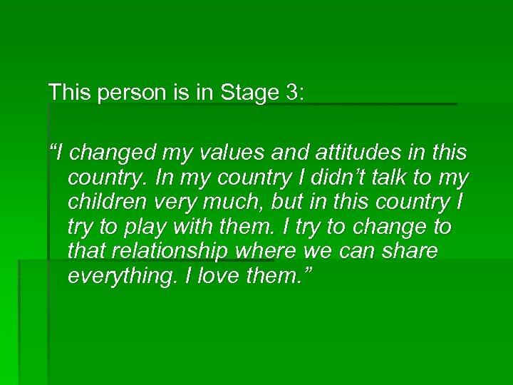 This person is in Stage 3: “I changed my values and attitudes in this