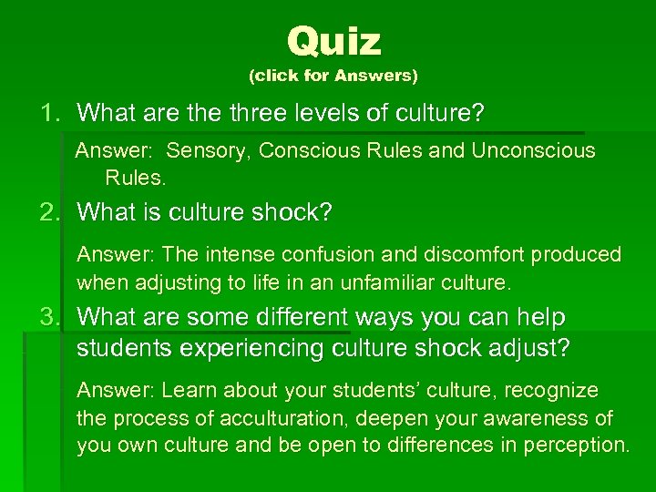 Quiz (click for Answers) 1. What are three levels of culture? Answer: Sensory, Conscious