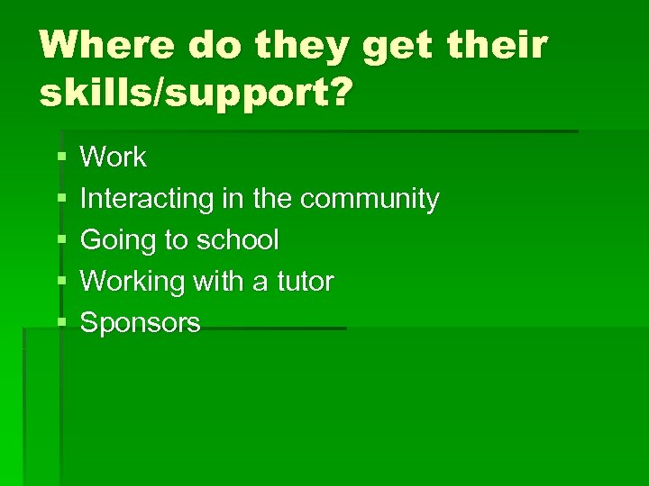 Where do they get their skills/support? § § § Work Interacting in the community