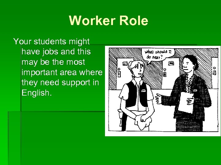 Worker Role Your students might have jobs and this may be the most important