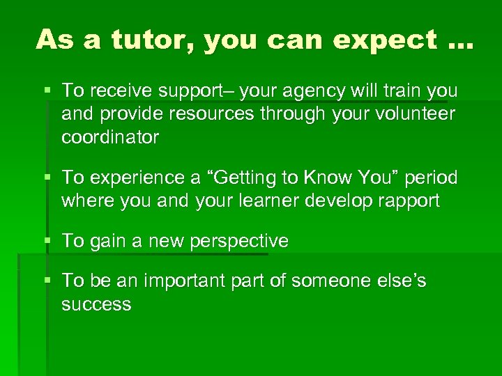 As a tutor, you can expect … § To receive support– your agency will