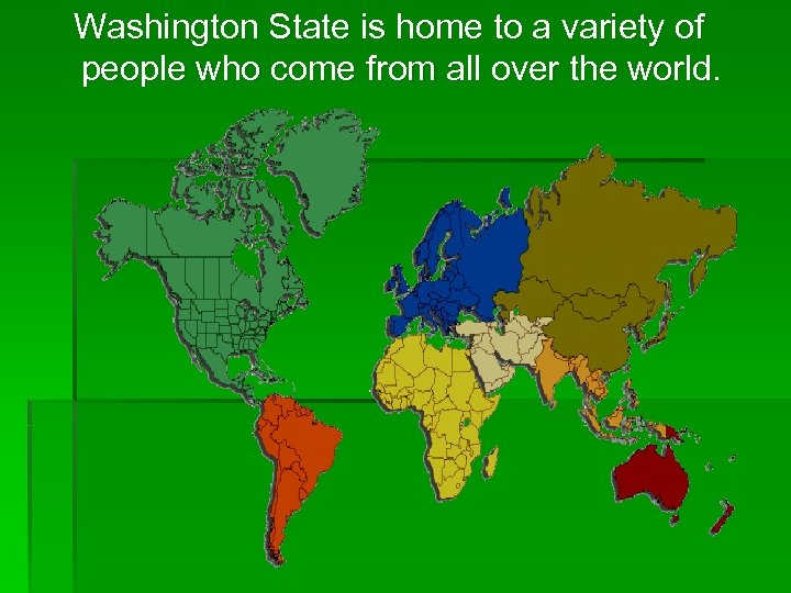 Washington State is home to a variety of people who come from all over