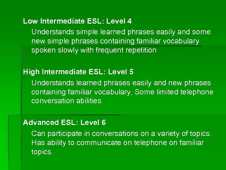 Low Intermediate ESL: Level 4 Understands simple learned phrases easily and some new simple