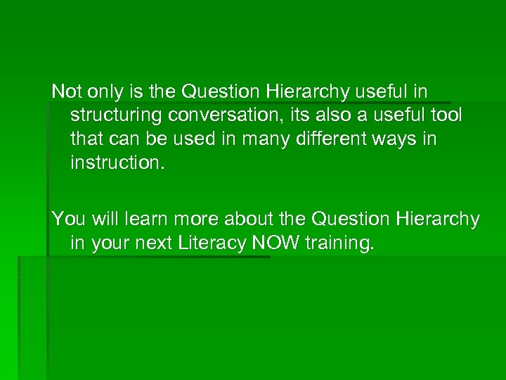 Not only is the Question Hierarchy useful in structuring conversation, its also a useful