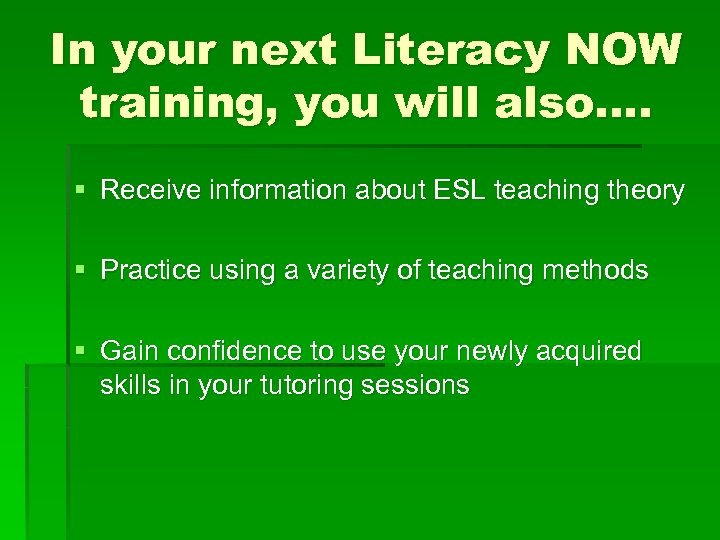 In your next Literacy NOW training, you will also…. § Receive information about ESL