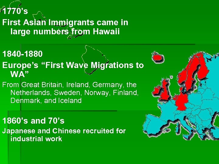 1770’s First Asian Immigrants came in large numbers from Hawaii 1840 -1880 Europe’s “First