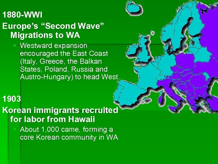 1880 -WWI Europe’s “Second Wave” Migrations to WA § Westward expansion encouraged the East