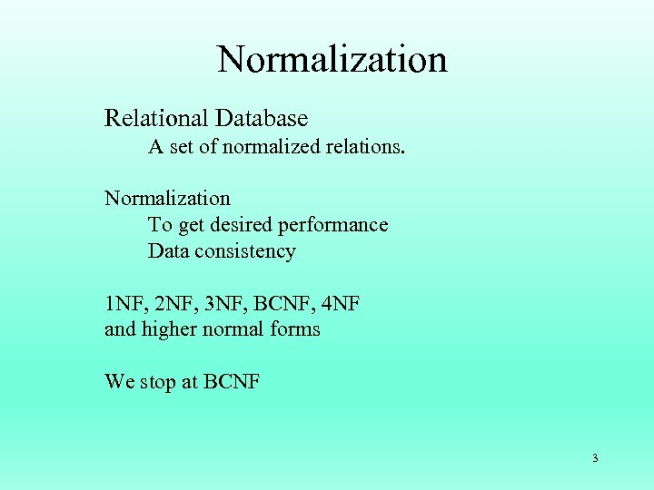 Normalization Relational Database A set of normalized relations. Normalization To get desired performance Data