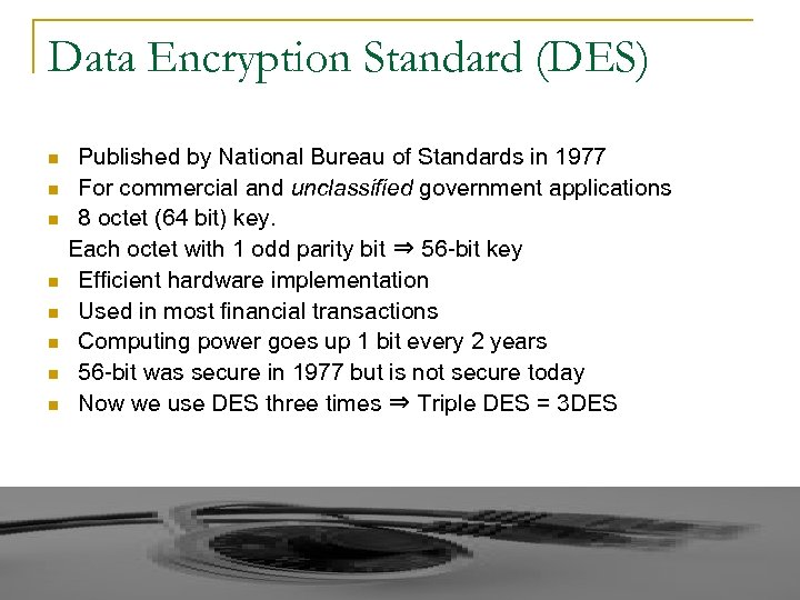 Data Encryption Standard (DES) n n n n Published by National Bureau of Standards