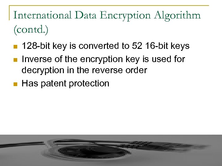 International Data Encryption Algorithm (contd. ) n n n 128 -bit key is converted