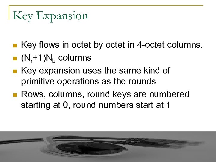 Key Expansion n n Key flows in octet by octet in 4 -octet columns.