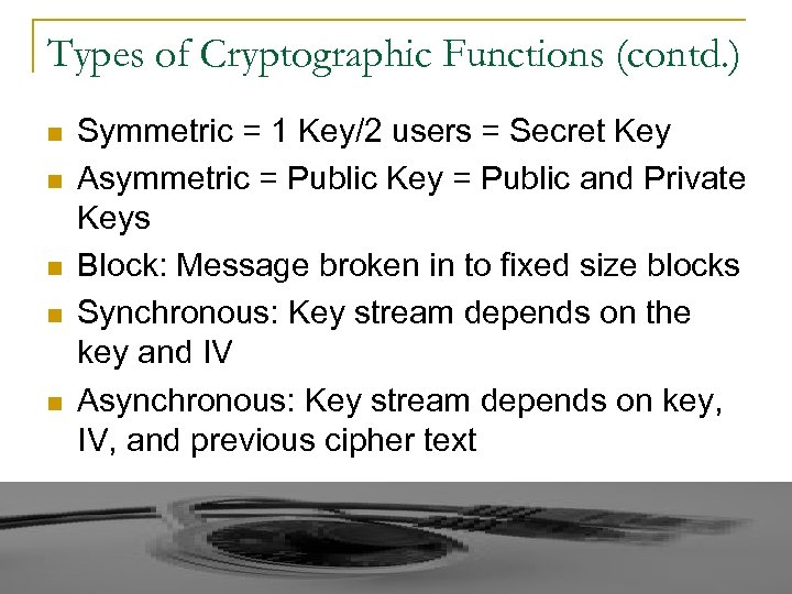 Types of Cryptographic Functions (contd. ) n n n Symmetric = 1 Key/2 users