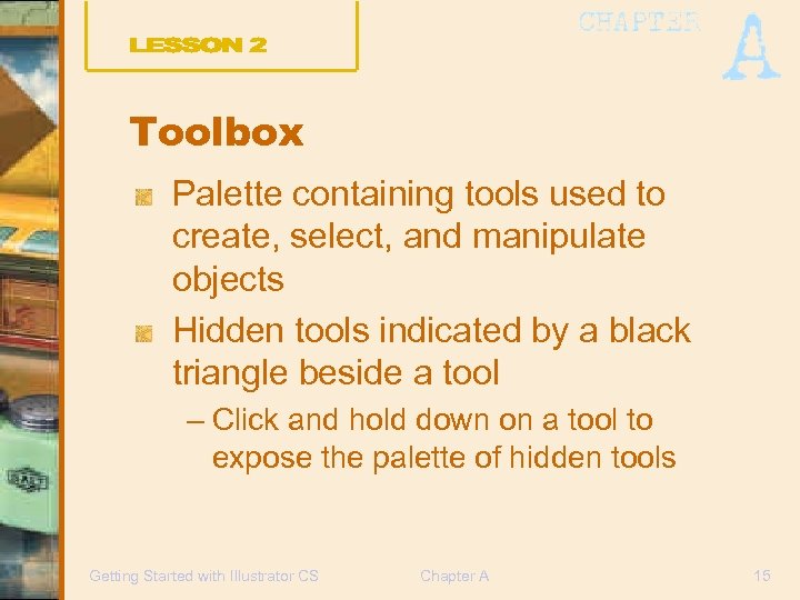 Toolbox Palette containing tools used to create, select, and manipulate objects Hidden tools indicated