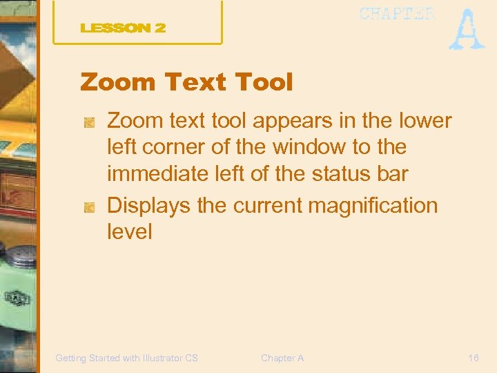 Zoom Text Tool Zoom text tool appears in the lower left corner of the