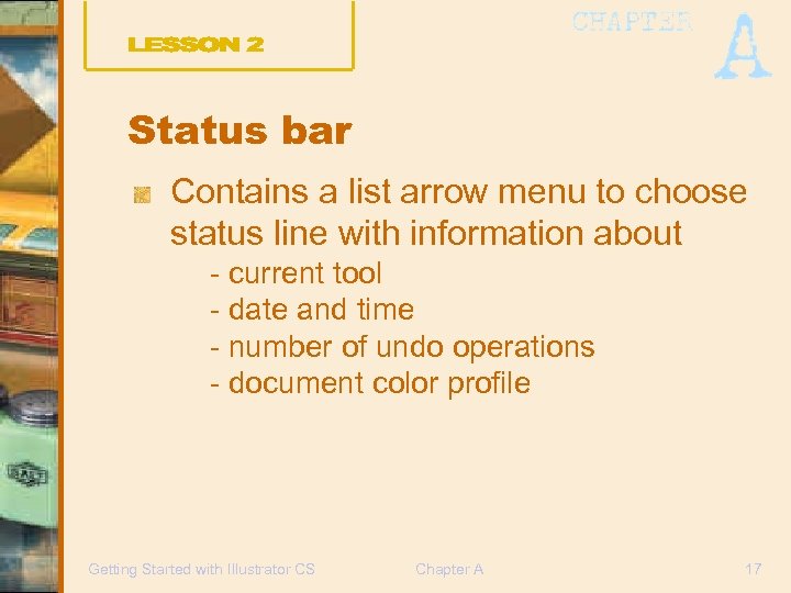 Status bar Contains a list arrow menu to choose status line with information about