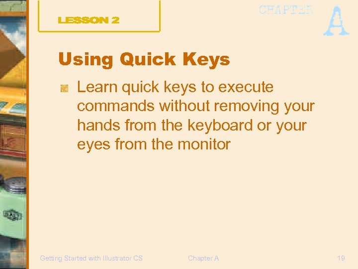 Using Quick Keys Learn quick keys to execute commands without removing your hands from