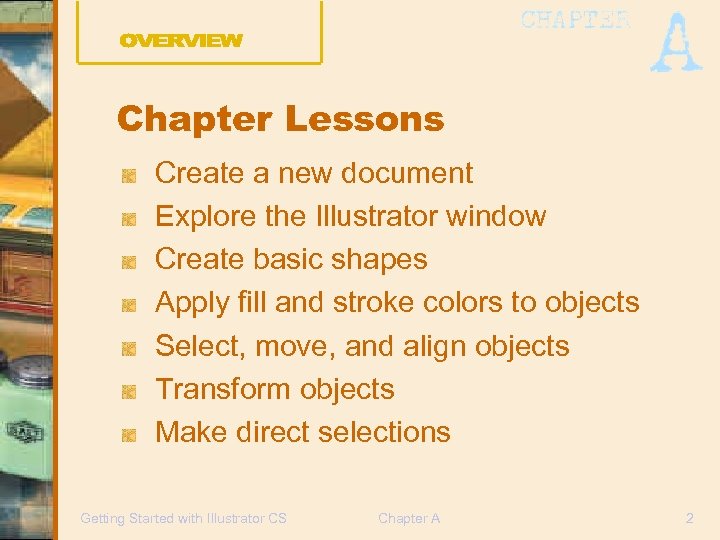 Chapter Lessons Create a new document Explore the Illustrator window Create basic shapes Apply