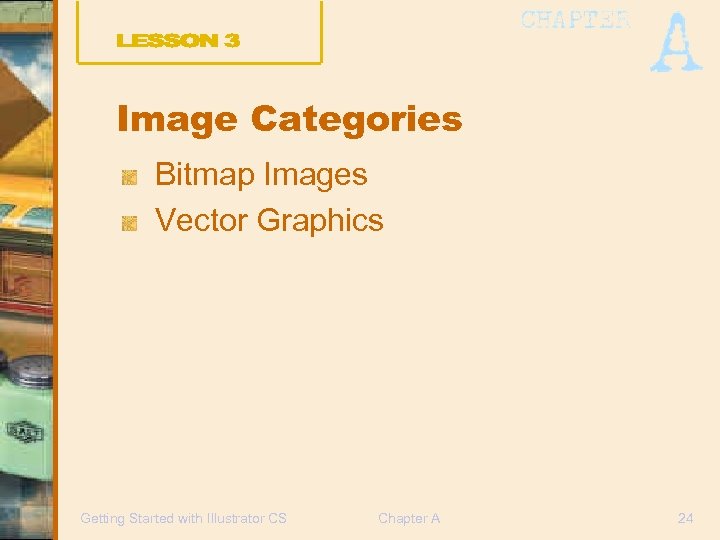 Image Categories Bitmap Images Vector Graphics Getting Started with Illustrator CS Chapter A 24