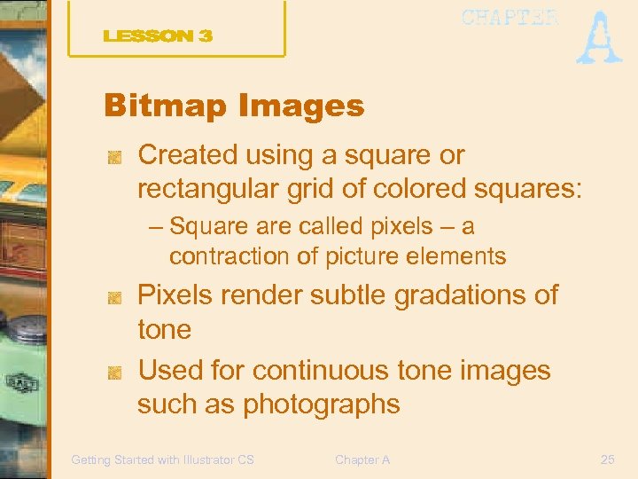 Bitmap Images Created using a square or rectangular grid of colored squares: – Square