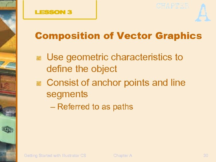 Composition of Vector Graphics Use geometric characteristics to define the object Consist of anchor