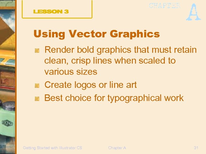 Using Vector Graphics Render bold graphics that must retain clean, crisp lines when scaled