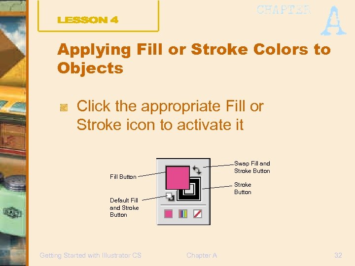 Applying Fill or Stroke Colors to Objects Click the appropriate Fill or Stroke icon