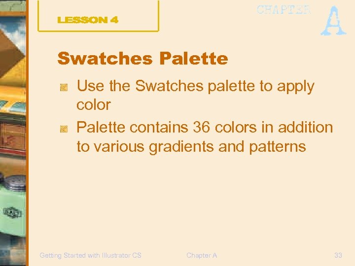 Swatches Palette Use the Swatches palette to apply color Palette contains 36 colors in