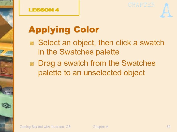 Applying Color Select an object, then click a swatch in the Swatches palette Drag