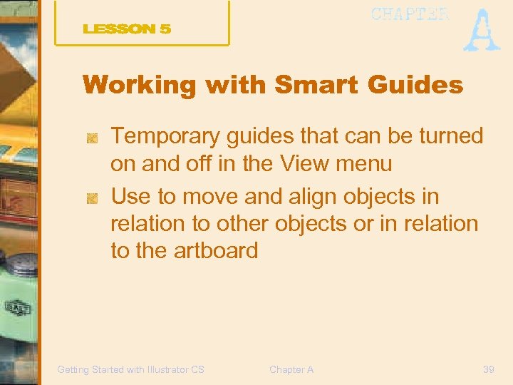 Working with Smart Guides Temporary guides that can be turned on and off in