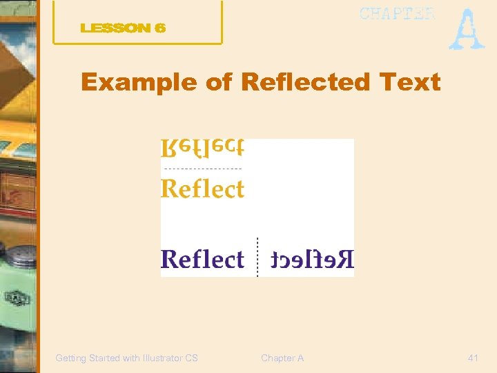 Example of Reflected Text Getting Started with Illustrator CS Chapter A 41 