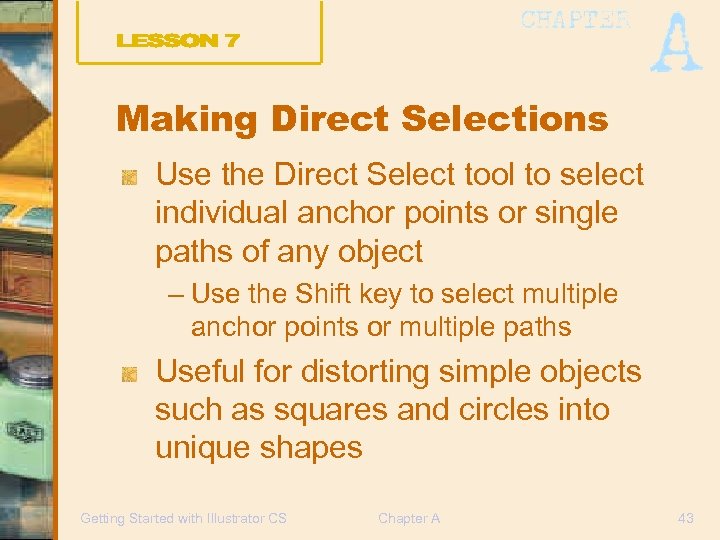 Making Direct Selections Use the Direct Select tool to select individual anchor points or