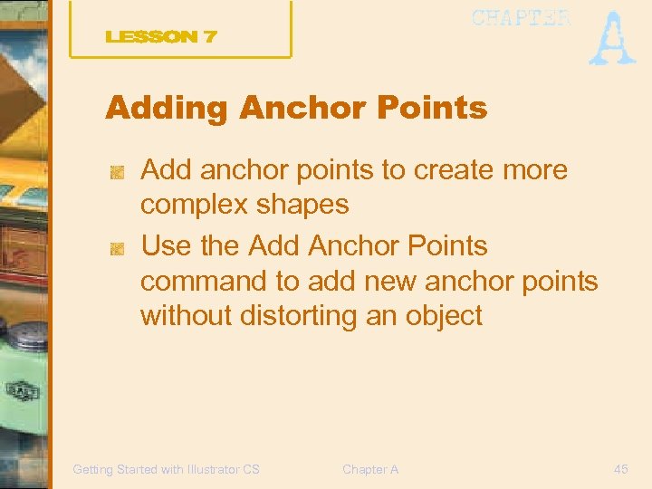 Adding Anchor Points Add anchor points to create more complex shapes Use the Add