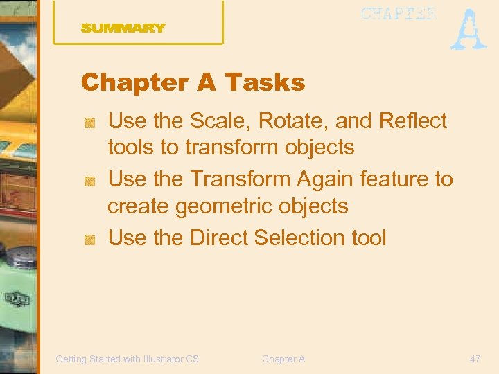 Chapter A Tasks Use the Scale, Rotate, and Reflect tools to transform objects Use