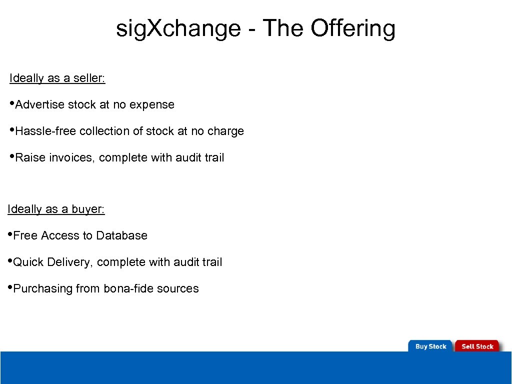 sig. Xchange - The Offering Ideally as a seller: • Advertise stock at no