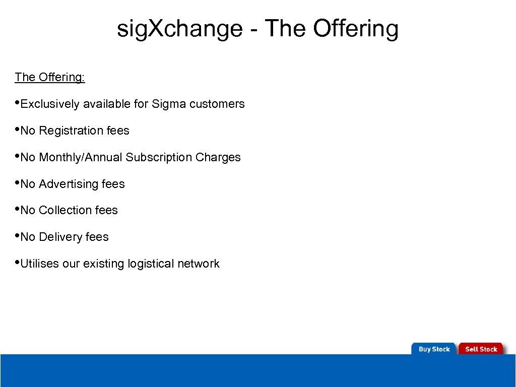 sig. Xchange - The Offering: • Exclusively available for Sigma customers • No Registration